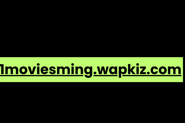 1moviesming.wapkiz.com: A Comprehensive Overview