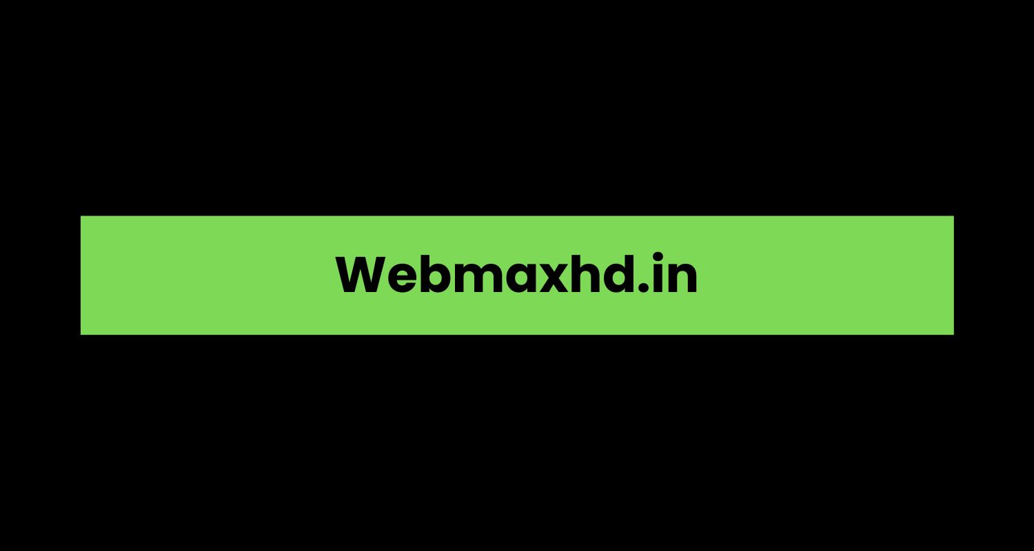 Webmaxhd.in A Comprehensive Overview Blogg