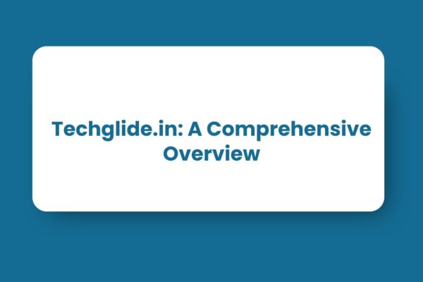 Techglide.in: A Comprehensive Overview