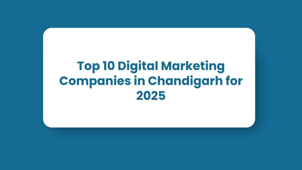 Top 10 Digital Marketing Companies in Chandigarh for 2025 Top 10 Digital Marketing Companies in Chandigarh for 2025