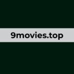 9movies.top: A Comprehensive Overview 9movies.top